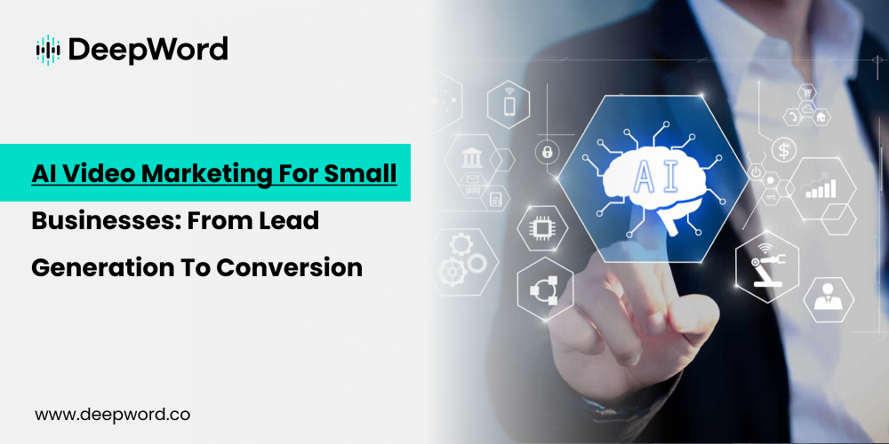 AI Video Marketing for Small Businesses From Lead Generation to Conversion